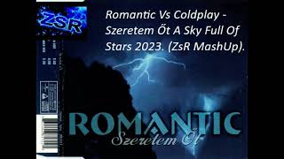 Romantic Vs Coldplay   Szeretem Őt A Sky Full Of Stars 2023  ZsR MashUp