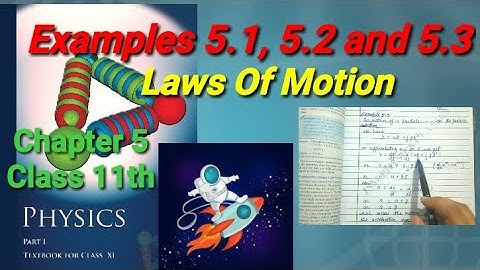 Examples 5.1, 5.2 and 5.3 | Laws Of Motion | Physics | Class 11th | Chapter 5 |