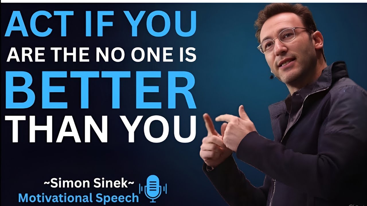 ACT AS IF YOU ARE THE BEST, NO ONE IS BETTER THAN YOU || Best Motivational Speech By Simon Sinek