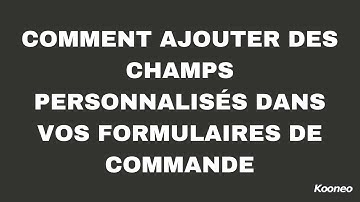 [Archive] Comment ajouter des champs personnalisés dans vos formulaires de commande ?