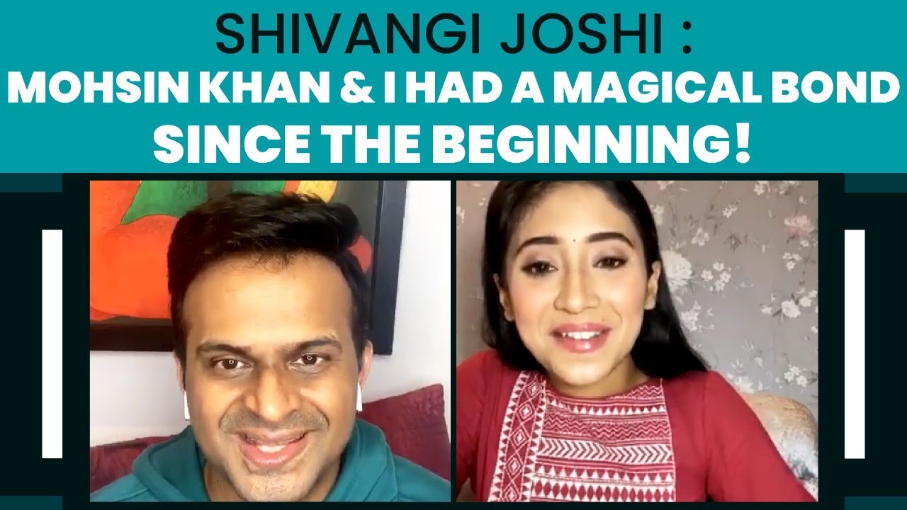 Shivangi Joshi : ‘Mohsin Khan & I understand each other so well!