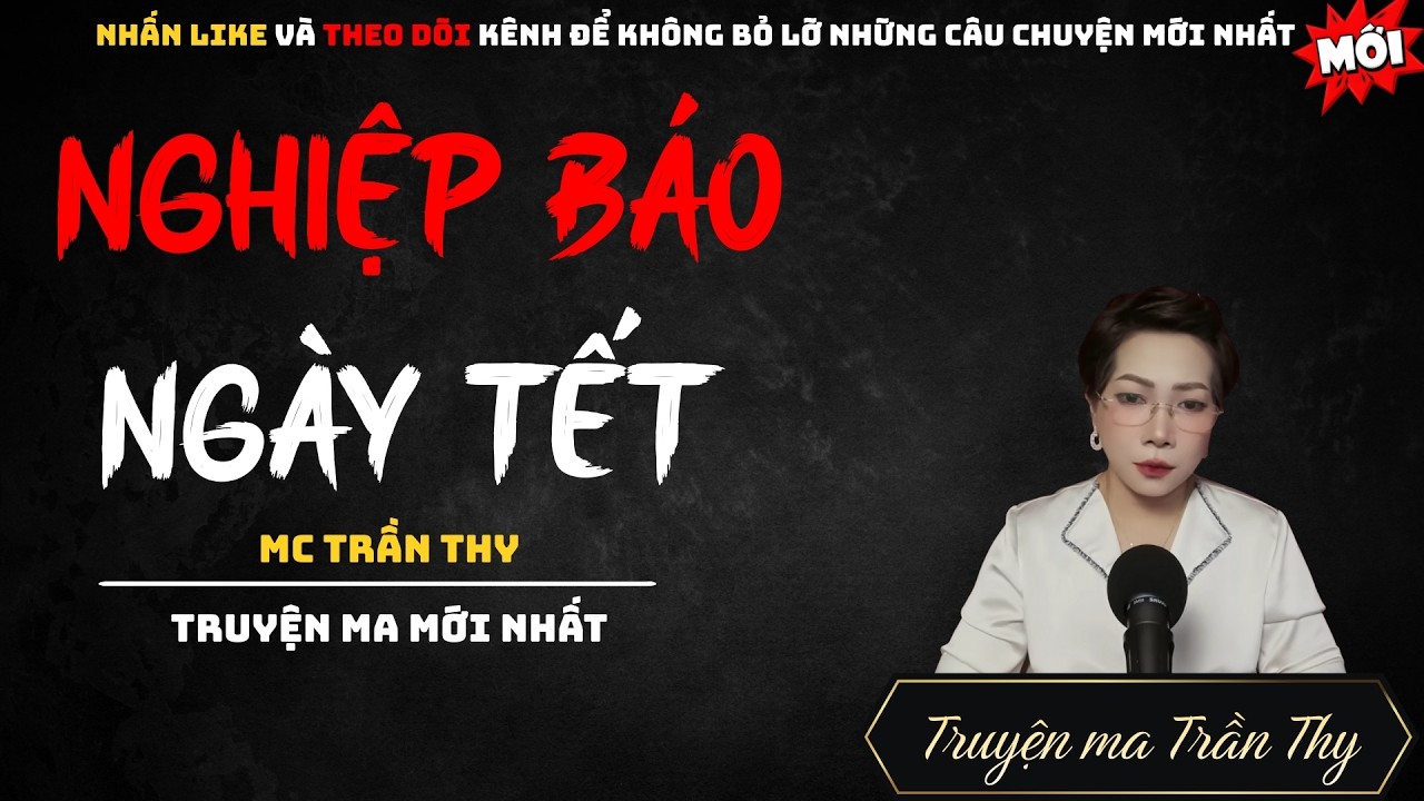 TRUYỆN MA MC TRẦN THY : NGHIỆP BÁO NGÀY TẾT | NGHE TRUYỆN MA ĐÊM KHUYA KINH DỊ