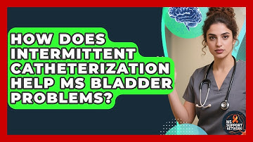 How Does Intermittent Catheterization Help MS Bladder Problems? - MS Support Network