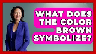 What Does The Color Brown Symbolize? - Fictional Journeys