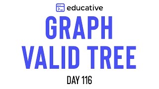 Graph Valid Tree | LeetCode Medium | Educative.io Day 116 | Graphs
