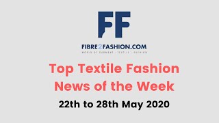 Top Textile & Fashion News of the Week | 22th to 28th May 2020