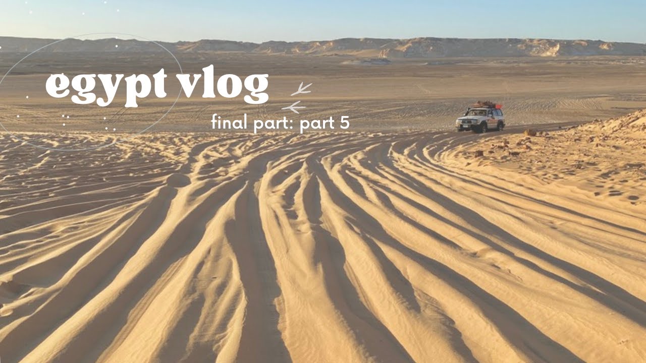 egypt vlog pt 5: camping, Sahara desert and going home