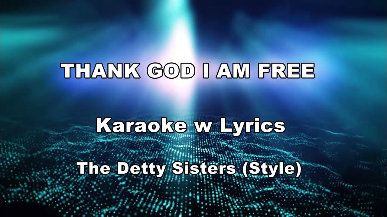 The Detty Sisters Thank God Im Free The Detty Sisters (Style) "THANK GOD I AM FREE" Karaoke w Lyrics" - YouTube
