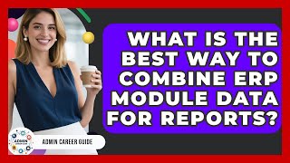 Celebrity What Is The Best Way To Combine ERP Module Data For Reports? - Admin Career Guide Profile