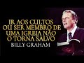 IR AOS CULTOS OU SER MEMBRO DE UMA IGREJA NÃO O TORNA SALVO - Billy Graham