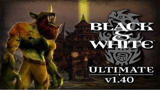 Black & White: Ultimate (V1.40) - The Ogre Update