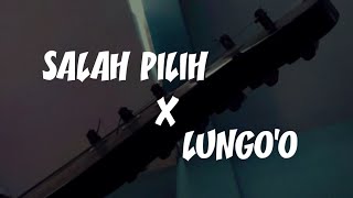 Salah Pilih x Lungo'o (Cover Fiyanz Leo)