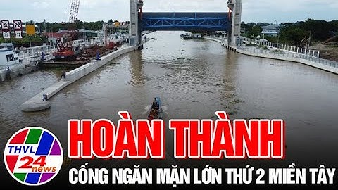 Hoàn thành cống ngăn mặn lớn thứ 2 miền Tây