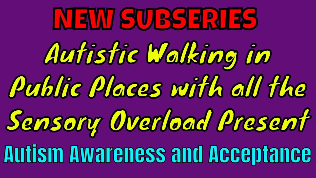 NEW SUBSERIES for my Autism Playlist: Autistic Walking in Public Places ...