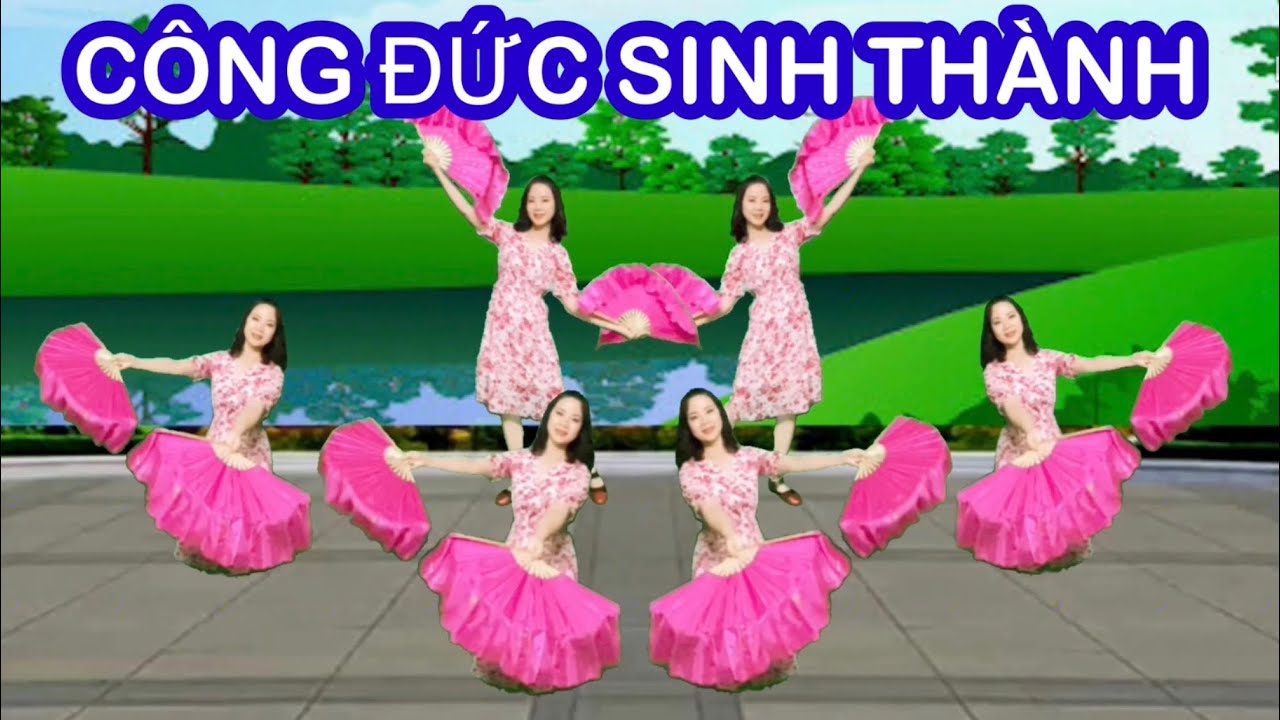 CÔNG ĐỨC SINH THÀNH / XẾP KẾT MÚA QUẠT / MÚA CHÈO MỪNG THỌ