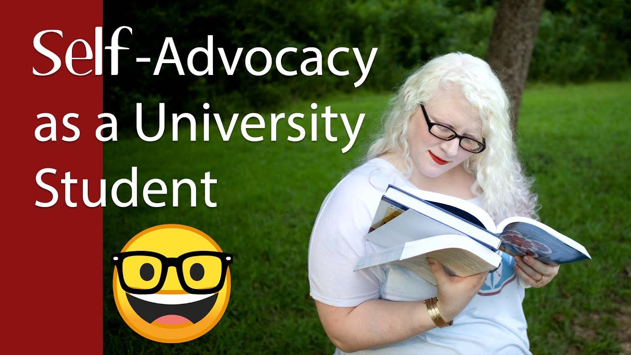 SELF-ADVOCACY AS A UNIVERSITY STUDENT: The Importance of Advocating for