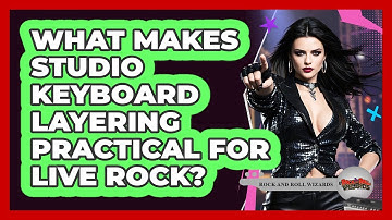 What Makes Studio Keyboard Layering Practical For Live Rock? - Rock and Roll Wizards