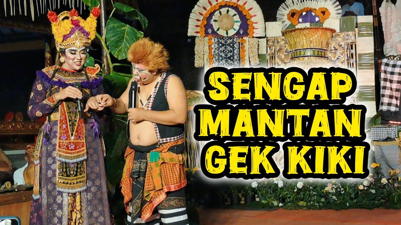 SENGAP MANTAN GEK KIKI,,MANG EK OK CEMBURU ,PREMBON BOLALE DI SIDAN GIANYAR / LUCU