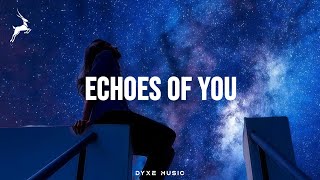 Echoes Of You  Emotional U0026 Dreamy Future Bass  Dyxe 