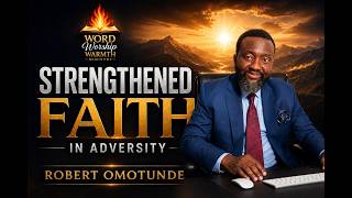 Strengthened Faith in Adversity (Part 1)