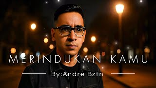 Merindukan Kamu – Lagu Tentang Kehilangan & Kerinduan | Andre Bztn (Official Lyric Video)
