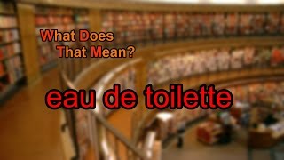 meaning eau de toilette