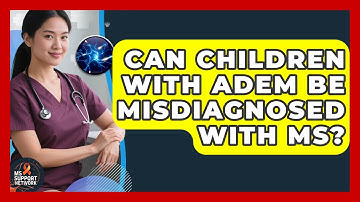 Can Children With ADEM Be Misdiagnosed With MS? - MS Support Network