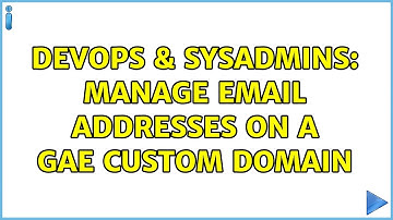 DevOps & SysAdmins: Manage email addresses on a GAE custom domain