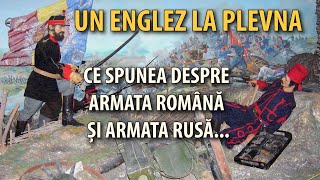 1877 - Un englez la Plevna. Ce spunea despre Armata Română și Armata Rusă...