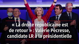 « La droite républicaine est de retour » : Valérie Pécresse, candidate LR à la présidentielle