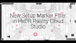 New setup marker filtering in HxDR Reality Cloud Studio
