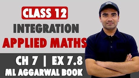 Integration Class 12 Applied Mathematics | ML Aggarwal Ex 7.8 | Applied Maths Ch 7 Integrals Ex 7.8