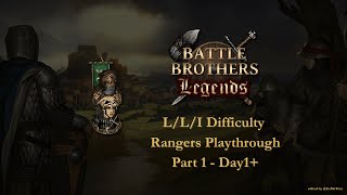 Battle Brothers - Legends Mod - L/L/I Difficulty - Rangers Playthrough - Part1 - Day1+