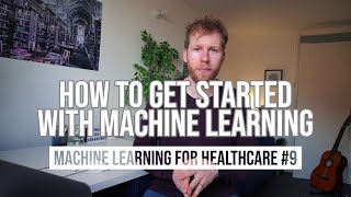 How to Get Started with Machine Learning + Recommended Resources // ML for healthcare #9