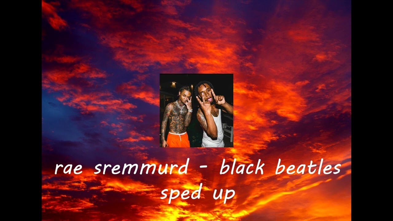 rae sremmurd - black beatles (sped up)