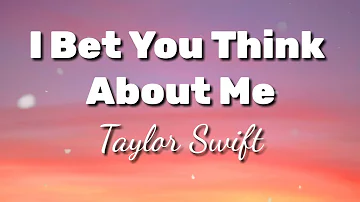 I Bet You Think About Me|Taylor Swift (Lyrics) ft. Chris Stapleton