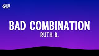 Ruth B. - Bad Combination  (Lyrics)