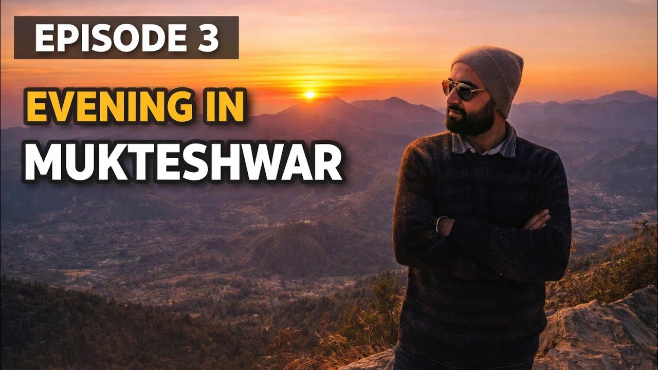 “Episode 3: An evening lost in the beauty of Mukteshwar 🌄🌅”