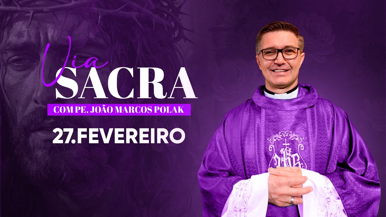 Via Sacra | 27/02/26 | Quaresma: Tempo de conversão e penitência