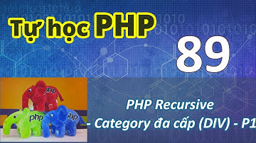 Lập trình PHP - 89 PHP Recursive - Category đa cấp (DIV) - P1