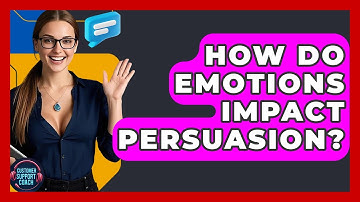 How Do Emotions Impact Persuasion? - Customer Support Coach
