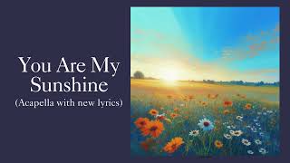 You Are My Sunshine - Lullaby / Children's Song (acapella with new lyrics)