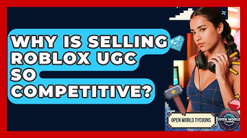 Why Is Selling Roblox UGC So Competitive? - Open World Tycoons