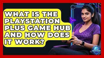 What Is The PlayStation Plus Game Hub And How Does It Work? - Blue Button Gaming