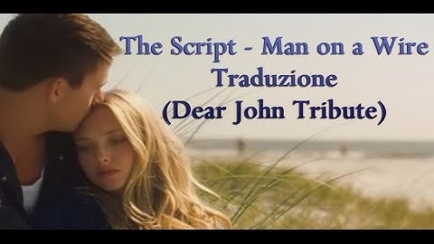 The Script - Man on a Wire Traduzione (Dear John Tribute)