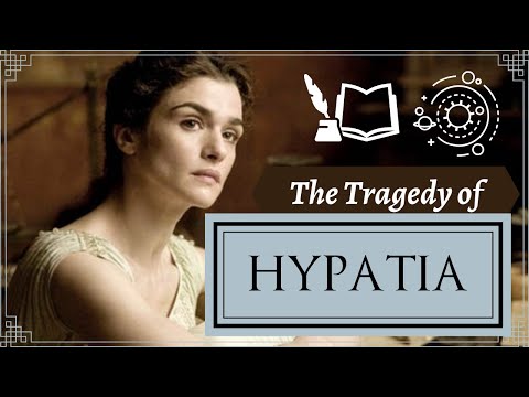 HYPATIA OF ALEXANDRIA - The Tragedy of a Great Woman, Philosopher & Martyr in the Ancient World