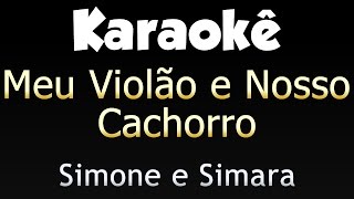 Meu Violão e o Nosso Cachorro - Simone e Simara (Karaokê)