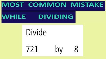 Divide     721         by      8     Most   common  mistake  while   dividing
