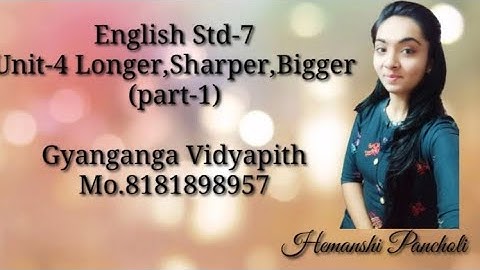 English Std-7 Unit-4 Longer, Sharper, Bigger (part-1)
