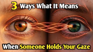 3 Ways What It Means When Someone Holds Your Gaze | Eye Contact Psychology
